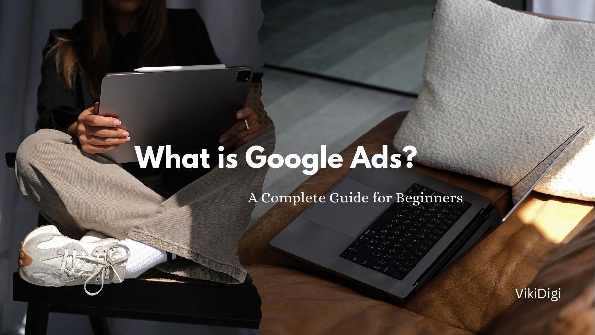 What is Google Ads? – A Complete Guide for Beginners